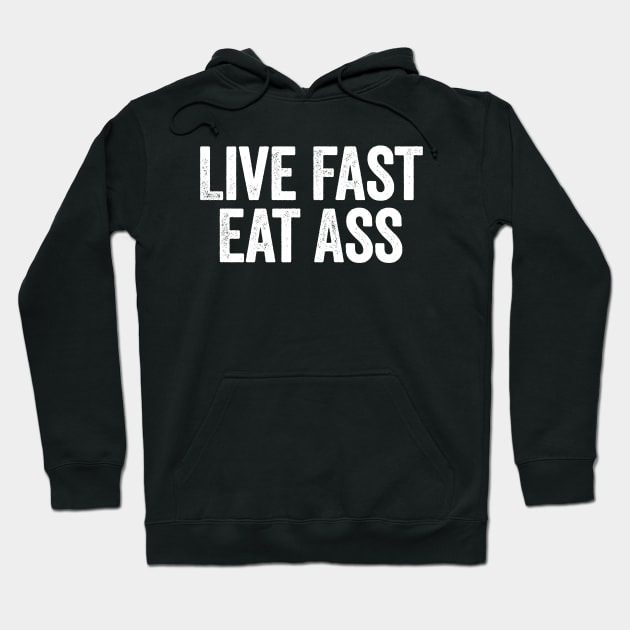 Live Fast Eat Ass (White) Hoodie by GuuuExperience